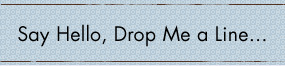 Say Hello, Drop Me a Line...